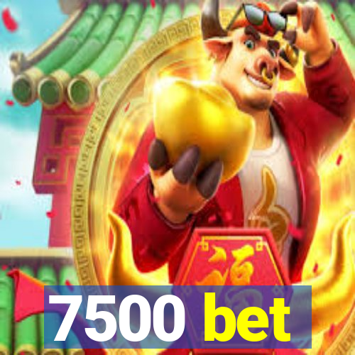 7500 bet